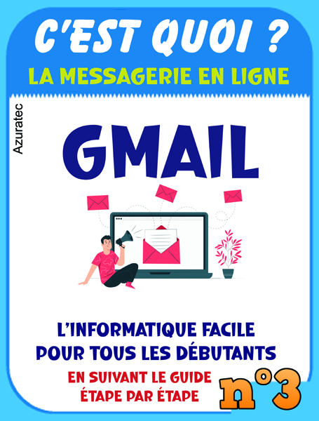 Messagerie Gmail – C&rsquo;est quoi ? : Gmail facile pour tous les débutants