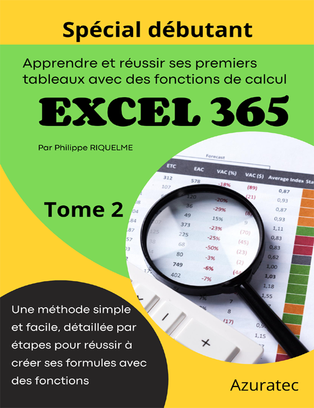 Apprendre et réussir ses premiers tableaux sur Excel 365 – Tome 2 : Spécial débutant – Une méthode simple détaillée par étape
